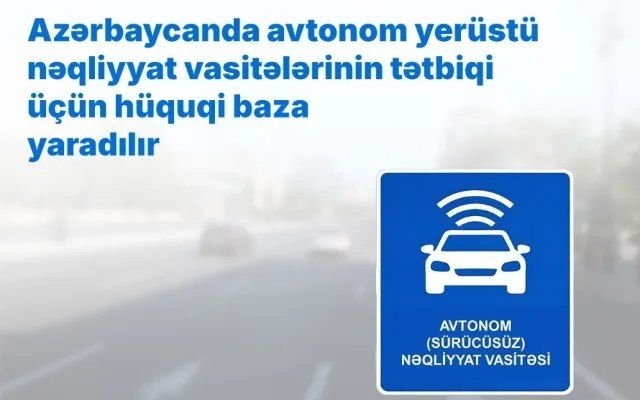 Avtonom yerüstü nəqliyyat vasitələrinin tətbiqi üçün hüquqi baza yaradılır